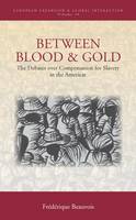 Frederique Beauvois - Between Blood and Gold: The Debates over Compensation for Slavery in the Americas - 9781785333316 - V9781785333316