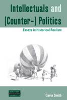 Gavin Smith - Intellectuals and (Counter-) Politics: Essays in Historical Realism - 9781785333477 - V9781785333477