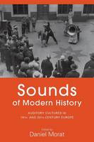  - Sounds of Modern History: Auditory Cultures in 19th- and 20th-Century Europe - 9781785333491 - V9781785333491
