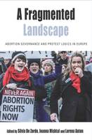 Silvia De Zordo (Ed.) - A Fragmented Landscape: Abortion Governance and Protest Logics in Europe - 9781785334276 - V9781785334276