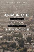 Carol A. Mortland - Grace after Genocide: Cambodians in the United States - 9781785334702 - V9781785334702