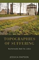 Jessica Rapson - Topographies of Suffering: Buchenwald, Babi Yar, Lidice - 9781785335112 - V9781785335112