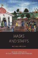 Michaela Pelican - Masks and Staffs: Identity Politics in the Cameroon Grassfields - 9781785335143 - V9781785335143