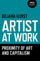 Bojana Kunst - Artist at Work, Proximity of Art and Capitalism - 9781785350009 - V9781785350009