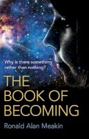 Ron Meakin. - Book of Becoming, The – Why is there something rather than nothing? A Metaphysics of Esoteric Consciousness - 9781785351570 - V9781785351570
