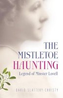 David Slattery–Christ - Mistletoe Haunting, The – Legend of Minster Lovell - 9781785351679 - V9781785351679