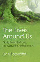 Dan Papworth - The Lives Around Us: Daily Meditations For Nature Connection - 9781785352560 - V9781785352560