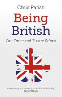 Chris Parish - Being British – Our Once and Future Selves - 9781785353284 - V9781785353284