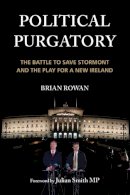 Brian Rowan - Political Purgatory: The Battle to Save Stormont and the Play for a New Ireland - 9781785373817 - 9781785373817
