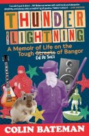 Colin Bateman - Thunder and Lightning: A Memoir of Life on the Tough Cul-de-Sacs of Bangor - 9781785374357 - 9781785374357