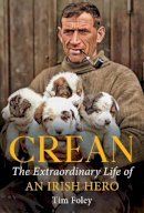 Tim Foley - Crean: The Extraordinary Life of an Irish Hero - 9781785374562 - 9781785374562