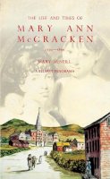 Mary Mcneill - The Life and Times of Mary Ann McCracken, 1770–1866: A Belfast Panorama - 9781785374586 - 9781785374586