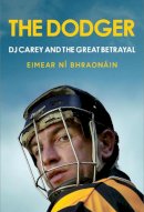 Eimear Ní Bhraonáin - The Dodger: DJ Carey and the Great Betrayal - 9781785374906 - 9781785374906