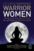 Mary Young - Warrior Women: Remaking Postsecondary Places through Relational Narrative Inquiry (Advances in Research on Teaching) - 9781785604379 - V9781785604379