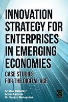 Anurag Satpathy - Innovation Strategy for Enterprises in Emerging Economies: Case Studies for the Digital Age - 9781785604812 - V9781785604812