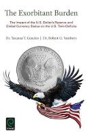 Taranza T. Ganziro - The Exorbitant Burden: The Impact of the U.S. Dollar´s Reserve and Global Currency Status on the U.S. Twin-Deficits - 9781785606410 - V9781785606410