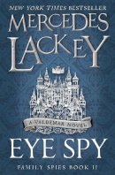 Mercedes Lackey - Eye Spy (Family Spies #2) - 9781785653469 - 9781785653469