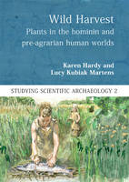 Lucy Kubiak Martens - Wild Harvest: Plants in the Hominin and Pre-Agrarian Human Worlds - 9781785701238 - V9781785701238