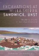 Olivia Lelong - Excavations at Milla Skerra, Sandwick: Rhythms of Life in Iron Age Shetland - 9781785703430 - V9781785703430