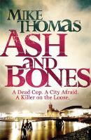 Thomas, Mike - Ash and Bones: A Dead Cop. A City Afraid. A Killer on the Loose - 9781785760624 - V9781785760624