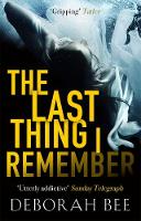 Deborah Bee - The Last Thing I Remember: An emotional thriller with a devastating twist - 9781785770203 - KCG0001044