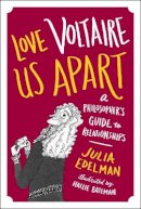Julia Edelman - Love Voltaire Us Apart: A Philosopher’s Guide to Relationships - 9781785780998 - V9781785780998