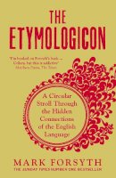 Mark Forsyth - The Etymologicon: A Circular Stroll Through the Hidden Connections of the English Language - 9781785781704 - V9781785781704