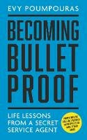 Poumpouras, Evy - Becoming Bulletproof: Life Lessons from a Secret Service Agent - 9781785784552 - 9781785784552