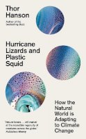 Thor Hanson - Hurricane Lizards and Plastic Squid: How the Natural World is Adapting to Climate Change - 9781785788475 - V9781785788475
