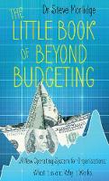 Steve Morlidge - The Little Book of Beyond Budgeting: A New Operating System for Organisations: What it is and Why it Works - 9781785899287 - V9781785899287