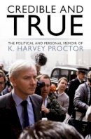Harvey Proctor - Credible and True: The Political and Personal Memoir of K. Harvey Proctor - 9781785900013 - V9781785900013