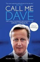 Michael A. Ashcroft - Call Me Dave: The Unauthorised Biography of David Cameron - 9781785900228 - V9781785900228