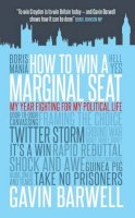 Gavin Barwell - How to Win a Marginal Seat - 9781785900471 - V9781785900471