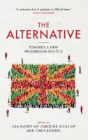 Caroline Lucas - Alternative: Towards a New Progressive Politics - 9781785900495 - 9781785900495