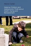 Marian Carter - Helping Children and Adolescents Think about Death, Dying and Bereavement - 9781785920110 - V9781785920110