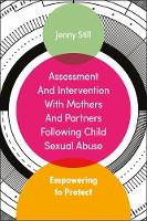 Jenny Still - Assessment and Intervention with Mothers and Partners Following Child Sexual Abuse: Empowering to Protect - 9781785920202 - V9781785920202