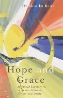 Monika Renz - Hope and Grace: Spiritual Experiences in Severe Distress, Illness and Dying - 9781785920301 - V9781785920301