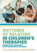 Stuart Daniel - Rhythms of Relating in Children´s Therapies: Connecting Creatively with Vulnerable Children - 9781785920356 - V9781785920356