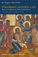 Gregory Clifton-Smith - Performing Pastoral Care: Music as a Framework for Exploring Pastoral Care (Studies in Religion and Theology) - 9781785920363 - V9781785920363
