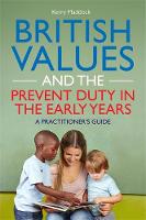 Kerry Maddock - British Values and the Prevent Duty in the Early Years: A Practitioner´s Guide - 9781785920486 - V9781785920486