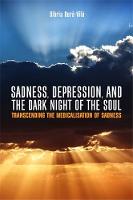 Gloria Dura-Vila - Sadness, Depression, and the Dark Night of the Soul: Transcending the Medicalisation of Sadness - 9781785920561 - V9781785920561