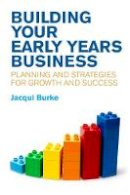 Jacqui Burke - Building Your Early Years Business: Planning and Strategies for Growth and Success - 9781785920592 - V9781785920592