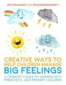 Fiona Zandt - Creative Ways to Help Children Manage BIG Feelings: A Therapist´s Guide to Working with Preschool and Primary Children - 9781785920745 - V9781785920745