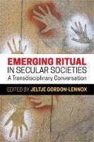 Jeltje Gordon-Lennox - Emerging Ritual in Secular Societies: A Transdisciplinary Conversation - 9781785920837 - V9781785920837
