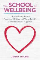 Jenny Hulme - The School of Wellbeing: 12 Extraordinary Projects Promoting Children and Young People´s Mental Health and Happiness - 9781785920967 - V9781785920967