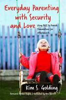 Kim Golding - Everyday Parenting with Security and Love: Using PACE to Provide Foundations for Attachment - 9781785921155 - V9781785921155