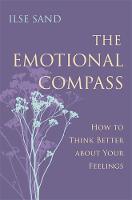 Ilse Sand - The Emotional Compass: How to Think Better about Your Feelings - 9781785921278 - V9781785921278