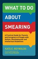 Kate E. Reynolds - What to Do about Smearing: A Practical Guide for Parents and Caregivers of People with Autism, Developmental and Intellectual Disabilities - 9781785921308 - V9781785921308