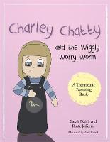 Naish, Sarah, Jefferies, Rosie - Charley Chatty and the Wiggly Worry Worm: A story about insecurity and attention-seeking (A Therapeutic Parenting Book) - 9781785921490 - V9781785921490