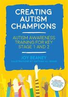 Beaney, Joy - Creating Autism Champions: Autism Awareness Training for Key Stage 1 and 2 - 9781785921698 - V9781785921698